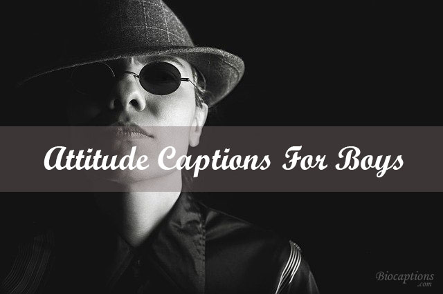 Best 300+ Attitude Captions For Boys 2023 [Cool, Good, Funny]