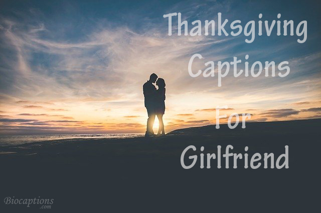 90+ Thanksgiving Captions For Girlfriend (Love, Romantic, Cute)