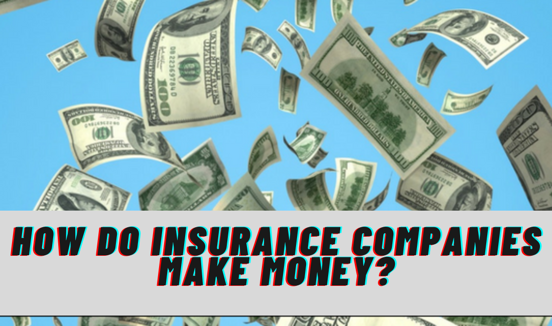 How do Insurance Companies Make Money?